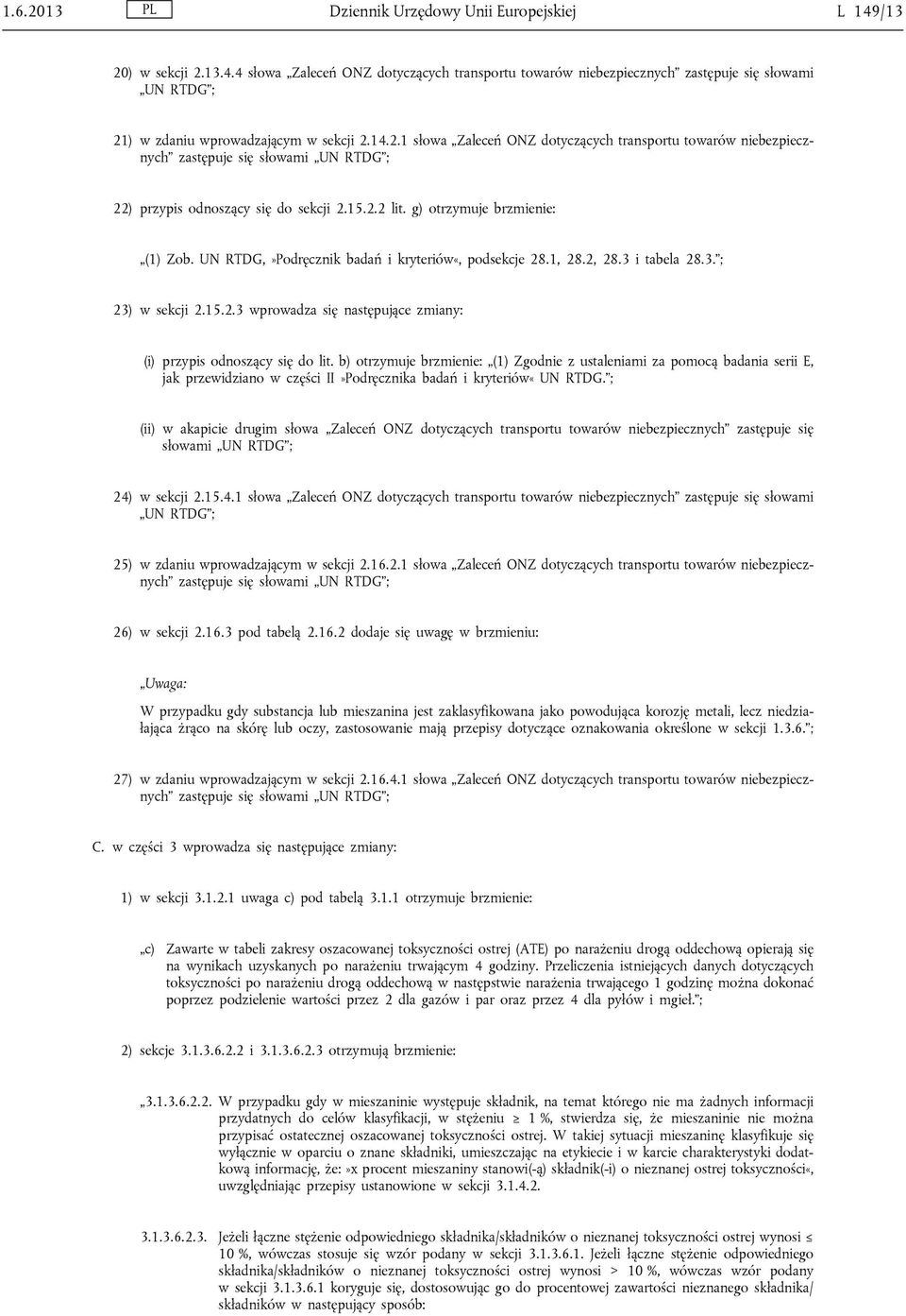 UN RTDG,»Podręcznik badań i kryteriów«, podsekcje 28.1, 28.2, 28.3 i tabela 28.3. ; 23) w sekcji 2.15.2.3 wprowadza się następujące zmiany: (i) przypis odnoszący się do lit.