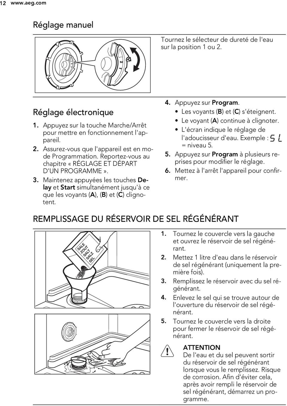 Appuyez sur Program. Les voyants (B) et (C) s'éteignent. Le voyant (A) continue à clignoter. L'écran indique le réglage de l'adoucisseur d'eau. Exemple : = niveau 5.