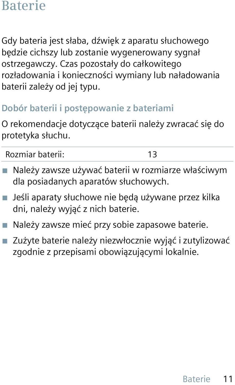 Dobór baterii i postępowanie z bateriami O rekomendacje dotyczące baterii należy zwracać się do protetyka słuchu.