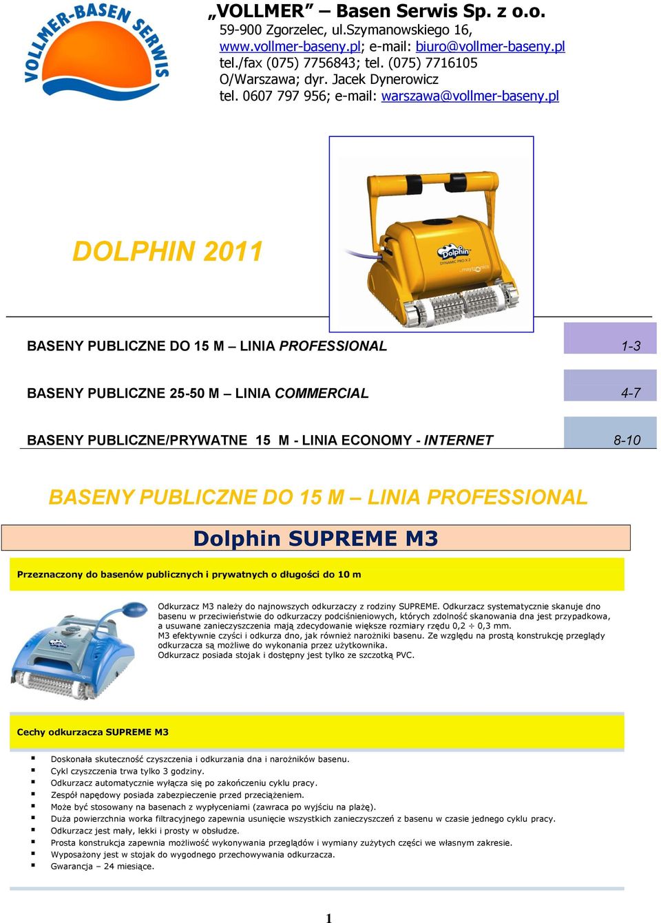 pl DOLPHIN 2011 BASENY PUBLICZNE DO 15 M LINIA PROFESSIONAL 1-3 BASENY PUBLICZNE 25-50 M LINIA COMMERCIAL 4-7 BASENY PUBLICZNE/PRYWATNE 15 M - LINIA ECONOMY - INTERNET 8-10 BASENY PUBLICZNE DO 15 M