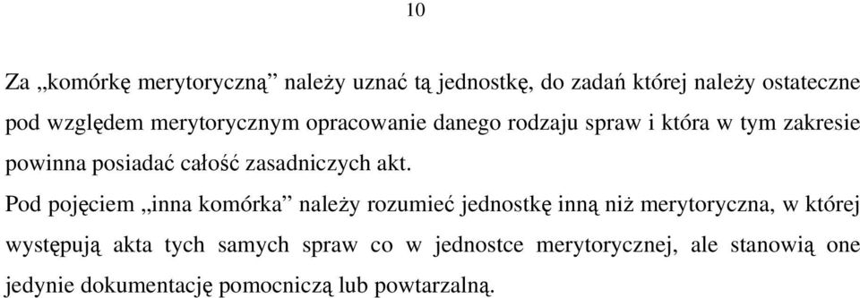 akt. Pod pojęciem inna komórka należy rozumieć jednostkę inną niż merytoryczna, w której występują akta