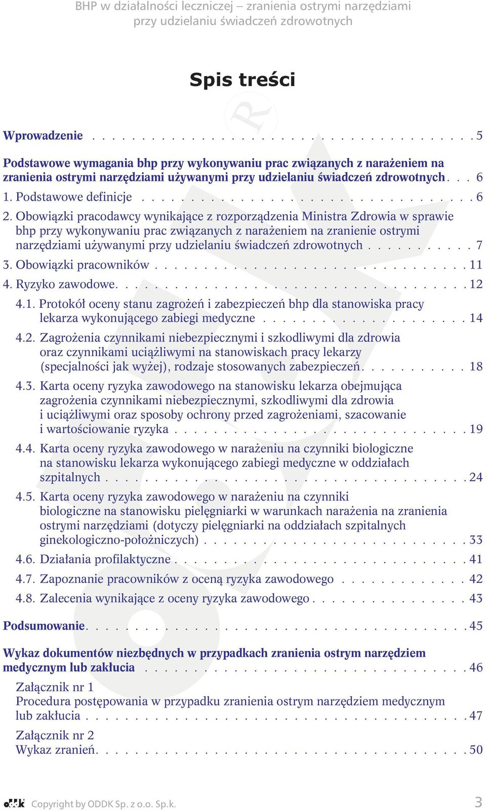 Obowiązki pracodawcy wynikające z rozporządzenia Ministra Zdrowia w sprawie bhp przy wykonywaniu prac związanych z naraŝeniem na zranienie ostrymi narzędziami uŝywanymi........... 7 3.