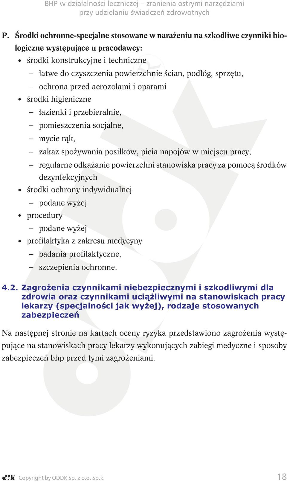 odkaŝanie powierzchni stanowiska pracy za pomocą środków dezynfekcyjnych środki ochrony indywidualnej podane wyŝej procedury podane wyŝej profilaktyka z zakresu medycyny badania profilaktyczne,