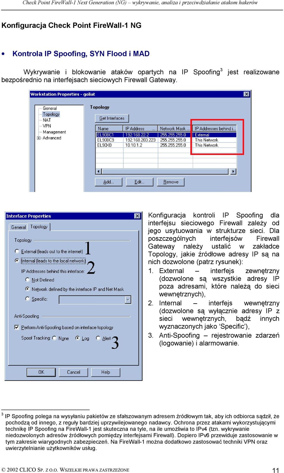 Dla poszczególnych interfejsów Firewall Gateway należy ustalić w zakładce Topology, jakie źródłowe adresy IP są na nich dozwolone (patrz rysunek): 1.