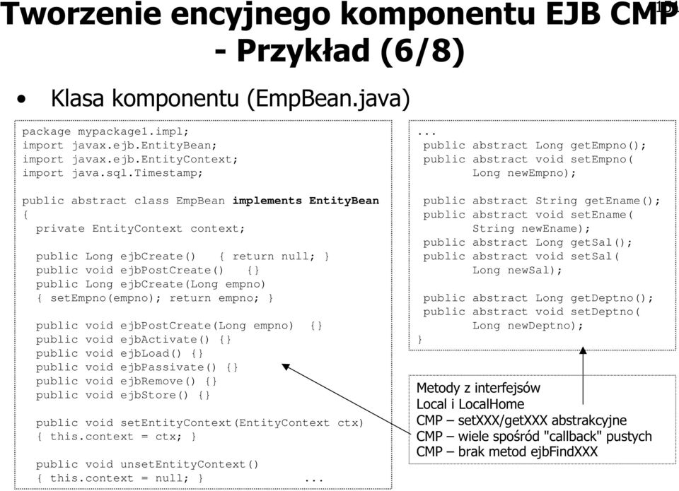 empno) { setempno(empno); return empno; } public void ejbpostcreate(long empno) {} public void ejbactivate() {} public void ejbload() {} public void ejbpassivate() {} public void ejbremove() {}