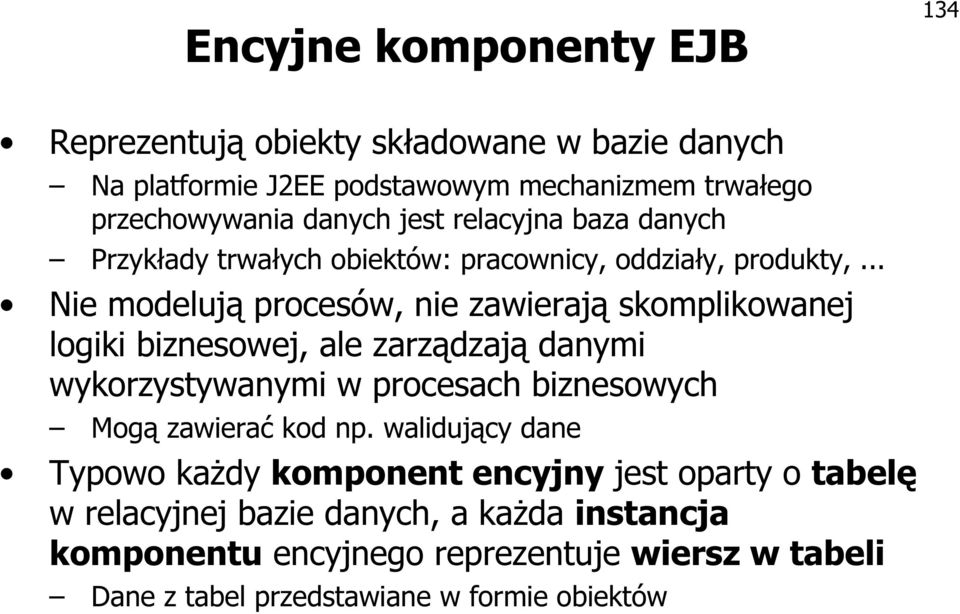 .. Nie modelują procesów, nie zawierają skomplikowanej logiki biznesowej, ale zarządzają danymi wykorzystywanymi w procesach biznesowych Mogą zawierać