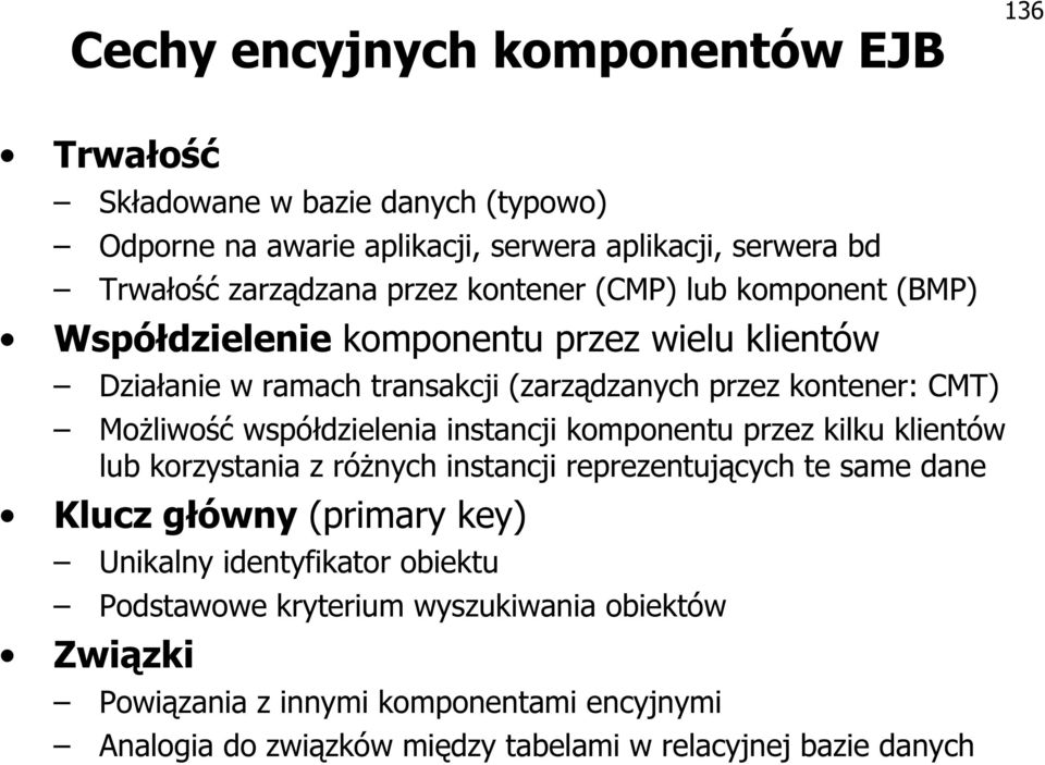 współdzielenia instancji komponentu przez kilku klientów lub korzystania z różnych instancji reprezentujących te same dane Klucz główny (primary key) Unikalny