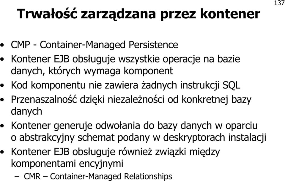 niezależności od konkretnej bazy danych Kontener generuje odwołania do bazy danych w oparciu o abstrakcyjny schemat