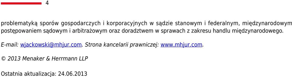 sprawach z zakresu handlu międzynarodowego. E-mail: wjackowski@mhjur.com.