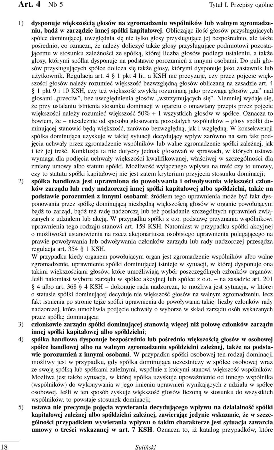 przysługujące podmiotowi pozostającemu w stosunku zależności ze spółką, której liczba głosów podlega ustaleniu, a także głosy, którymi spółka dysponuje na podstawie porozumień z innymi osobami.