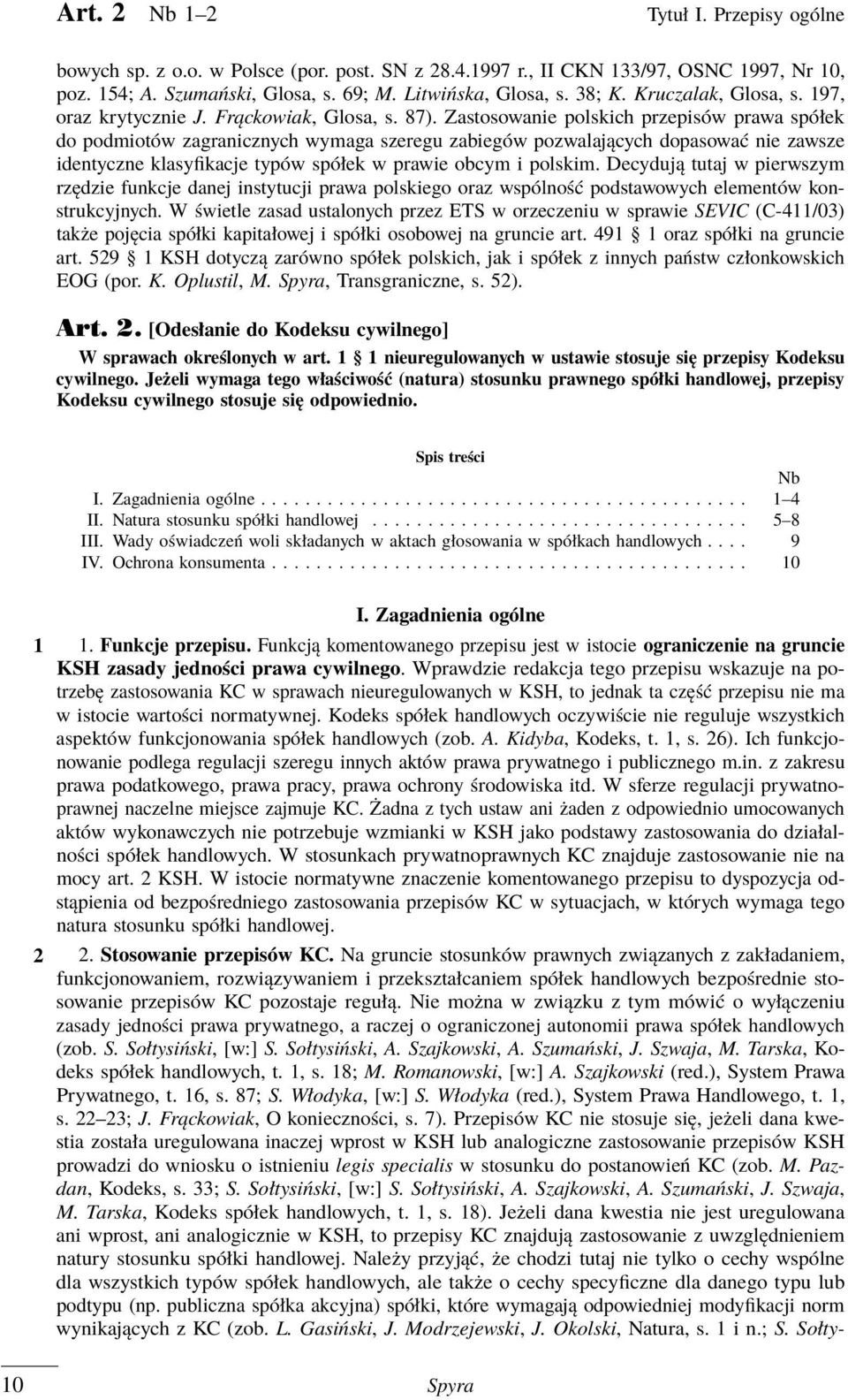 Zastosowanie polskich przepisów prawa spółek do podmiotów zagranicznych wymaga szeregu zabiegów pozwalających dopasować nie zawsze identyczne klasyfikacje typów spółek w prawie obcym i polskim.