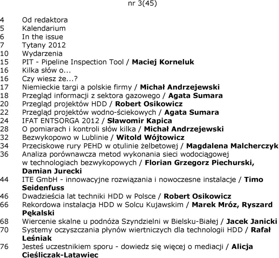 wodno-ściekowych / Agata Sumara 24 IFAT ENTSORGA 2012 / Sławomir Kapica 28 O pomiarach i kontroli słów kilka / Michał Andrzejewski 32 Bezwykopowo w Lublinie / Witold Wójtowicz 34 Przeciskowe rury