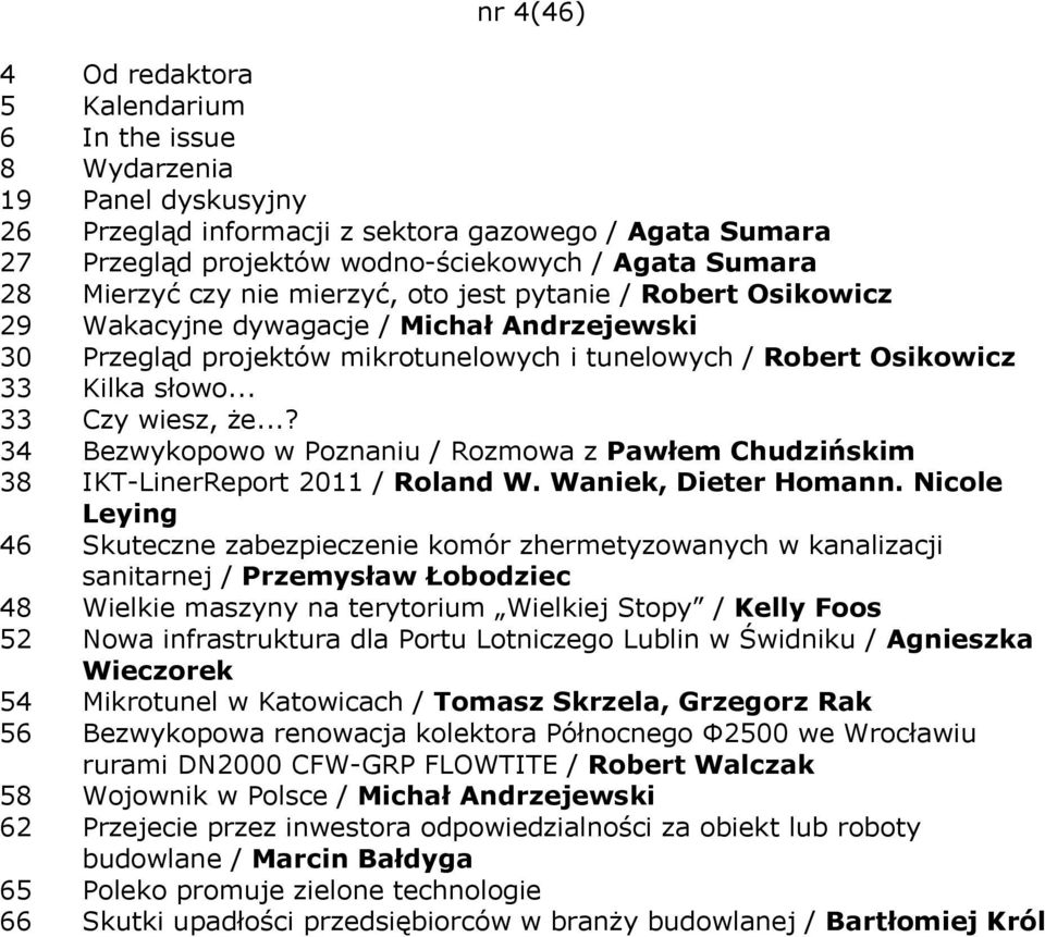 .. 33 Czy wiesz, że...? 34 Bezwykopowo w Poznaniu / Rozmowa z Pawłem Chudzińskim 38 IKT-LinerReport 2011 / Roland W. Waniek, Dieter Homann.