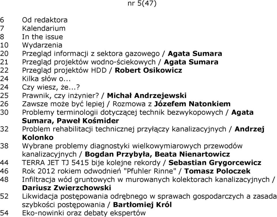 / Michał Andrzejewski 26 Zawsze może być lepiej / Rozmowa z Józefem Natonkiem 30 Problemy terminologii dotyczącej technik bezwykopowych / Agata Sumara, Paweł Kośmider 32 Problem rehabilitacji