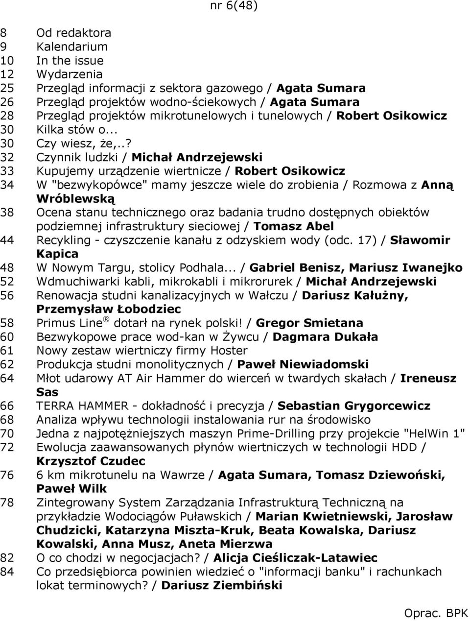 .? 32 Czynnik ludzki / Michał Andrzejewski 33 Kupujemy urządzenie wiertnicze / Robert Osikowicz 34 W "bezwykopówce" mamy jeszcze wiele do zrobienia / Rozmowa z Anną Wróblewską 38 Ocena stanu