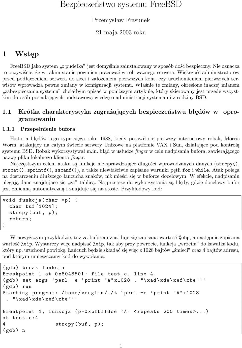 Większość administratorów przed podłączeniem serwera do sieci i założeniem pierwszych kont, czy uruchomieniem pierwszych serwisów wprowadza pewne zmiany w konfiguracji systemu.