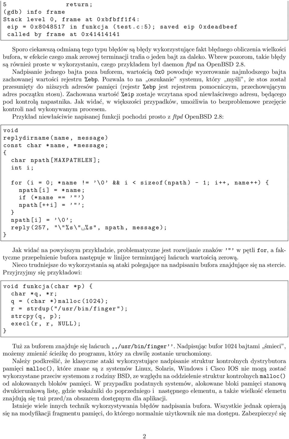 terminacji trafia o jeden bajt za daleko. Wbrew pozorom, takie błędy są również proste w wykorzystaniu, czego przykładem był daemon ftpd na OpenBSD 2.8.