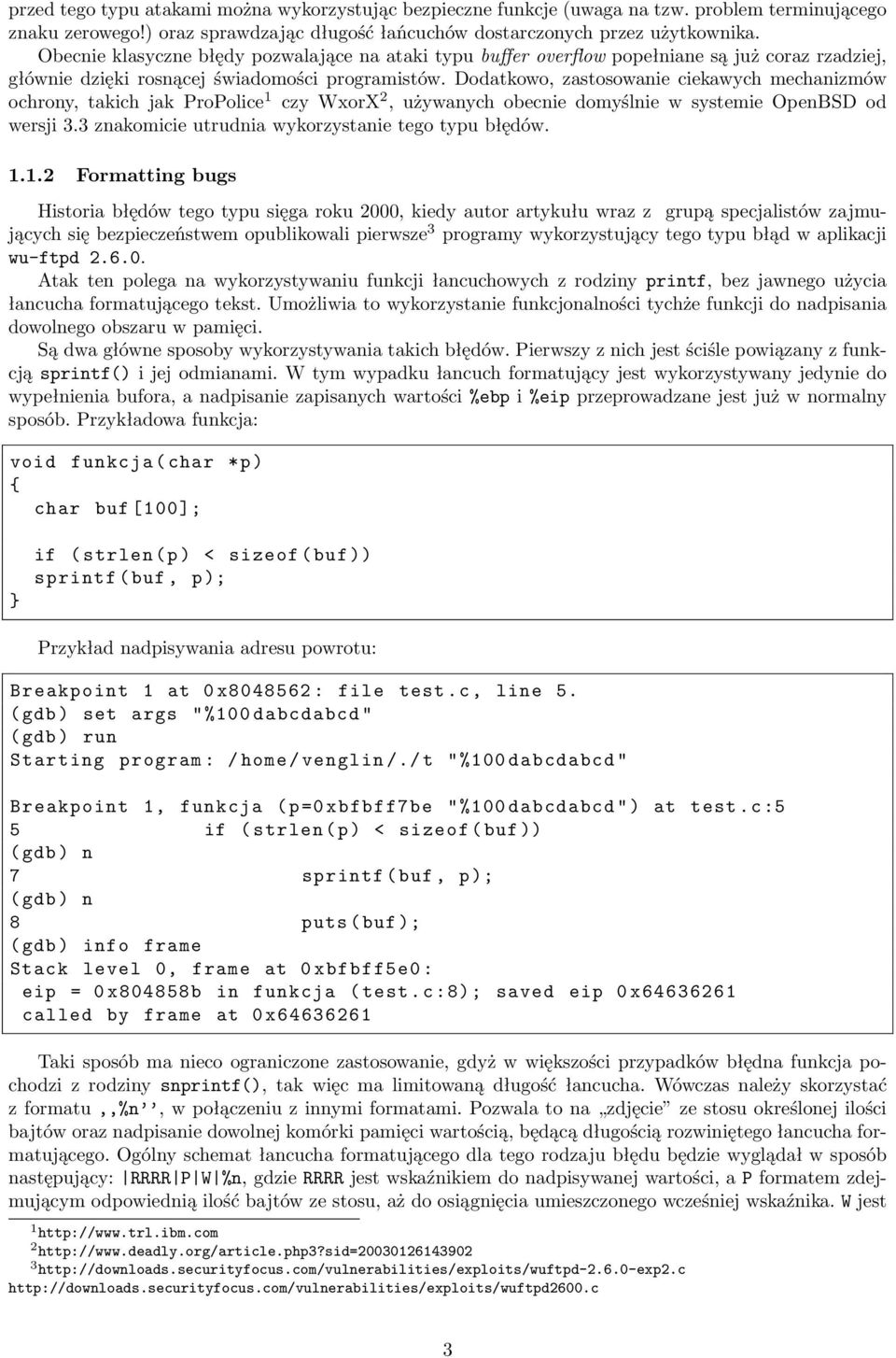 Dodatkowo, zastosowanie ciekawych mechanizmów ochrony, takich jak ProPolice 1 czy WxorX 2, używanych obecnie domyślnie w systemie OpenBSD od wersji 3.