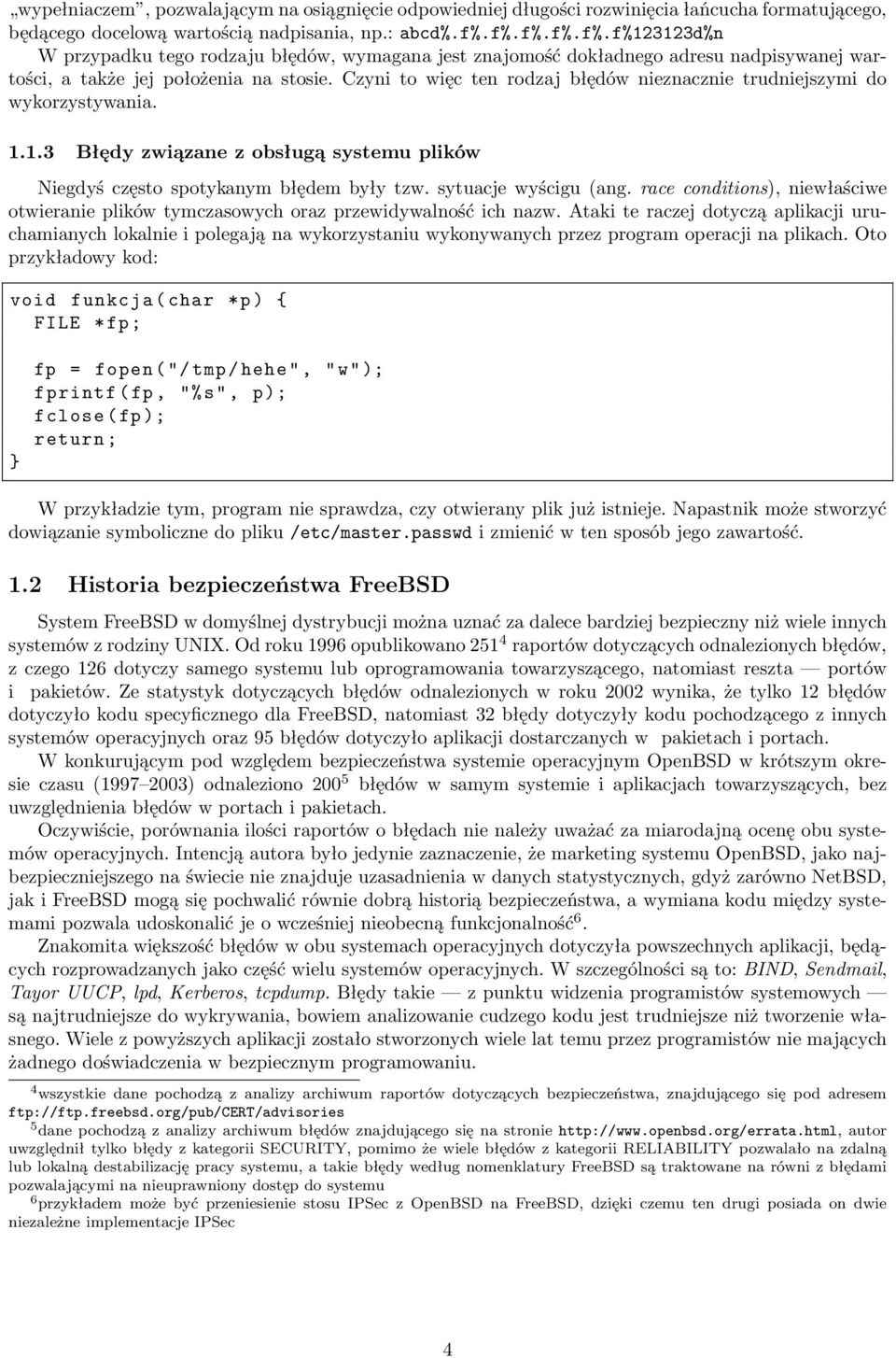 Czyni to więc ten rodzaj błędów nieznacznie trudniejszymi do wykorzystywania. 1.1.3 Błędy związane z obsługą systemu plików Niegdyś często spotykanym błędem były tzw. sytuacje wyścigu (ang.