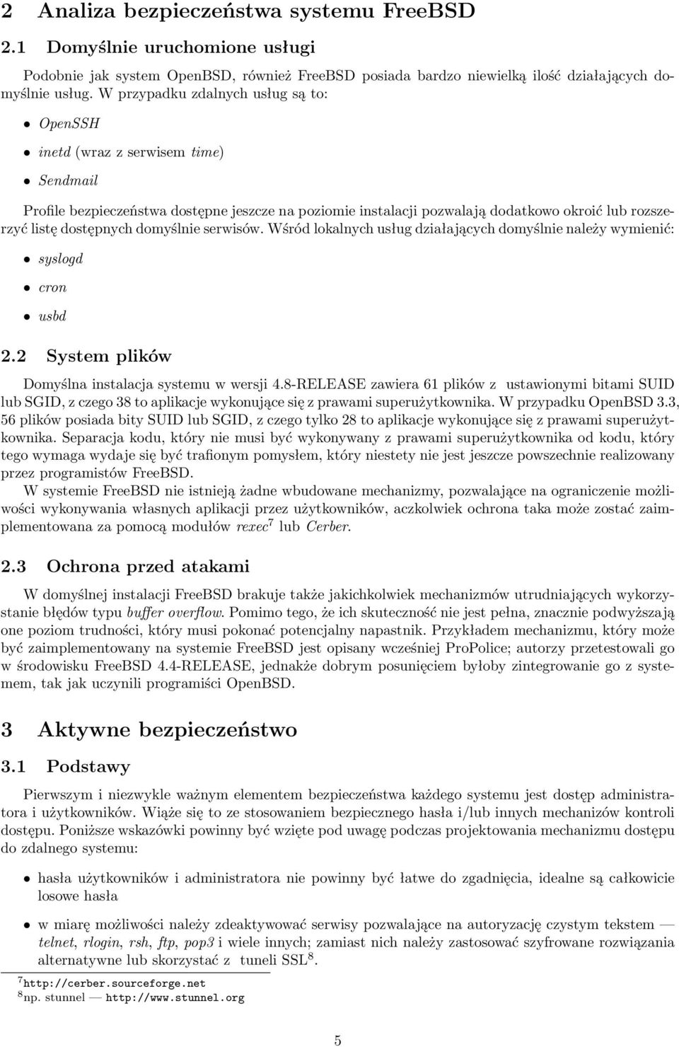 dostępnych domyślnie serwisów. Wśród lokalnych usług działających domyślnie należy wymienić: syslogd cron usbd 2.2 System plików Domyślna instalacja systemu w wersji 4.