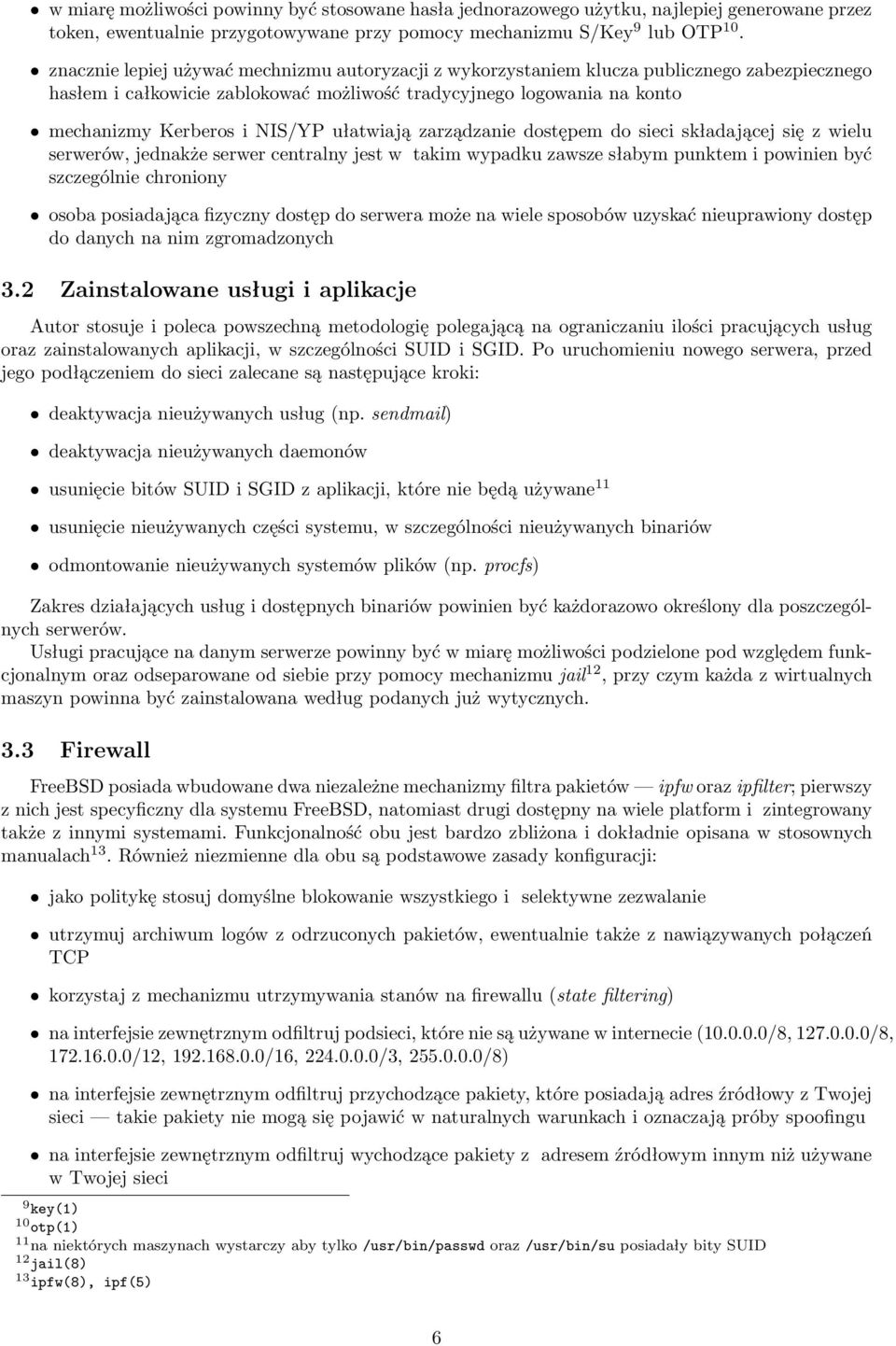 ułatwiają zarządzanie dostępem do sieci składającej się z wielu serwerów, jednakże serwer centralny jest w takim wypadku zawsze słabym punktem i powinien być szczególnie chroniony osoba posiadająca