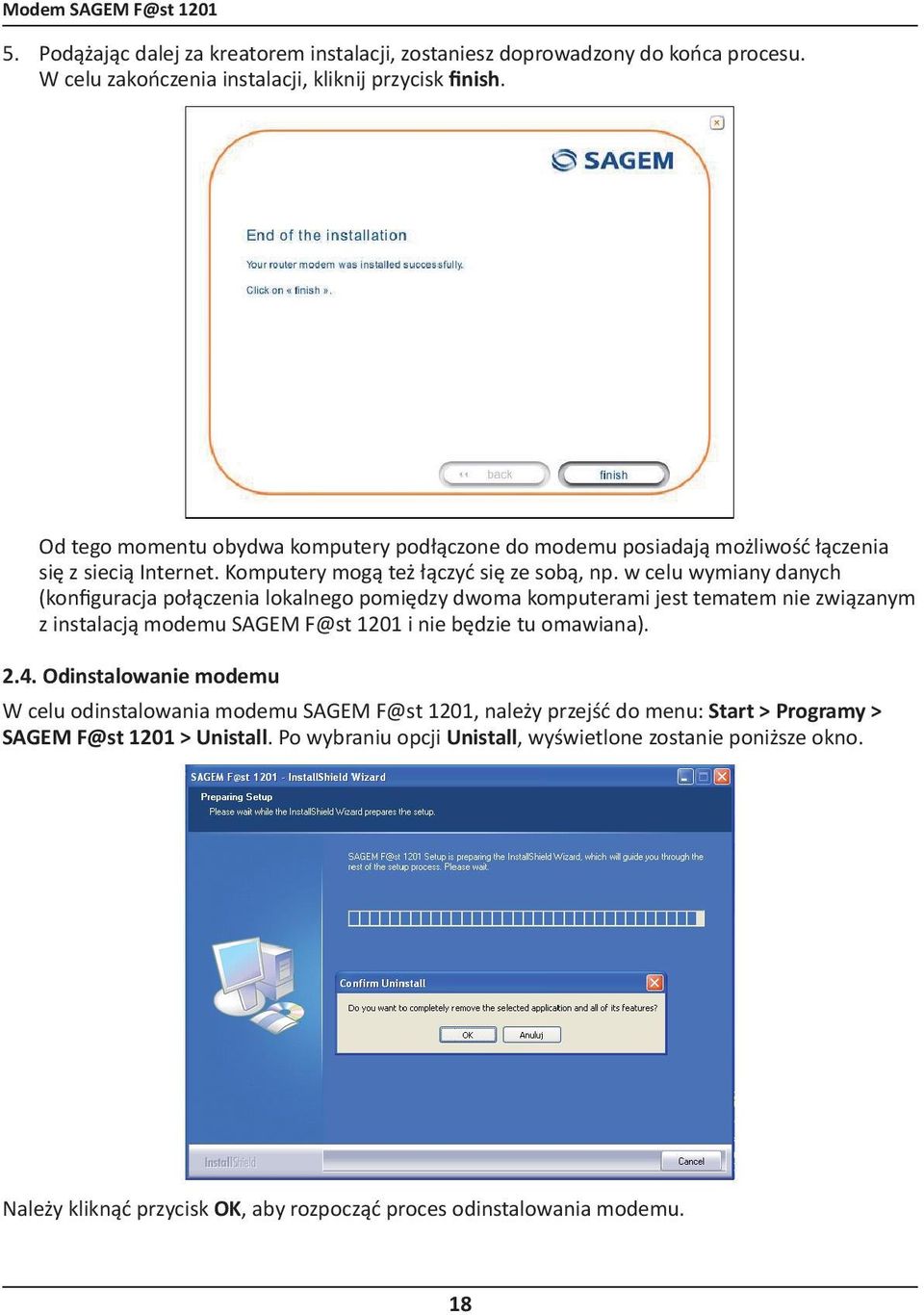 w celu wymiany danych (konfiguracja połączenia lokalnego pomiędzy dwoma komputerami jest tematem nie związanym z instalacją modemu SAGEM F@st 1201 i nie będzie tu omawiana). 2.4.