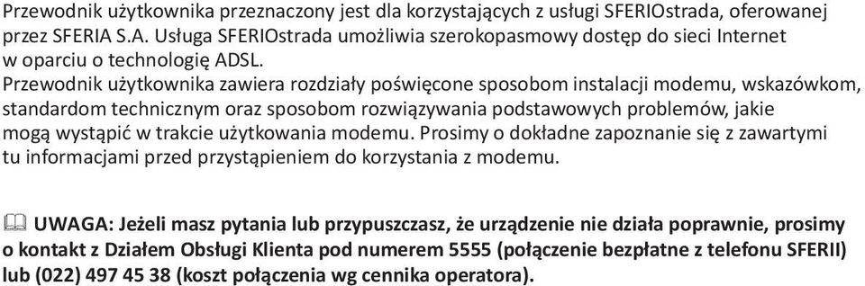 Przewodnik użytkownika zawiera rozdziały poświęcone sposobom instalacji modemu, wskazówkom, standardom technicznym oraz sposobom rozwiązywania podstawowych problemów, jakie mogą wystąpić w