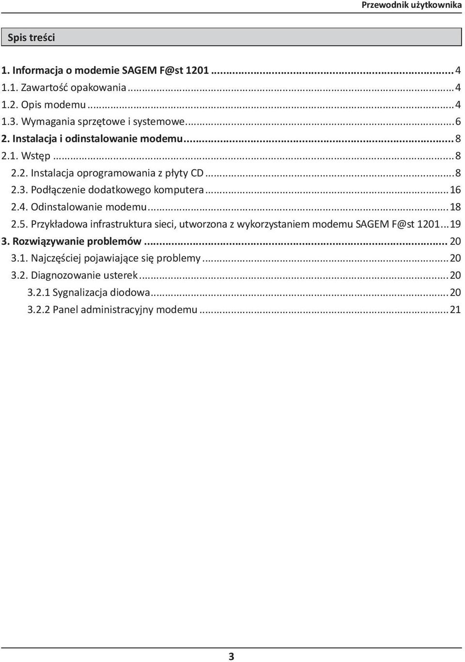 Podłączenie dodatkowego komputera...16 2.4. Odinstalowanie modemu...18 2.5.