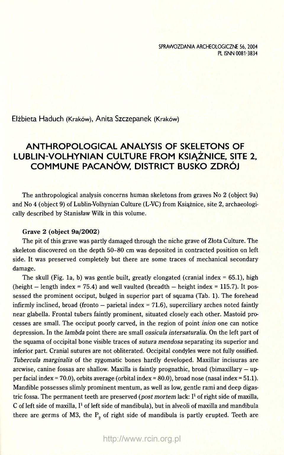 archaeologically described by Stanisław Wilk in this volume. Grave 2 (object 9a/2002) The pit of this grave was partly damaged through the niche grave of Złota Culture.