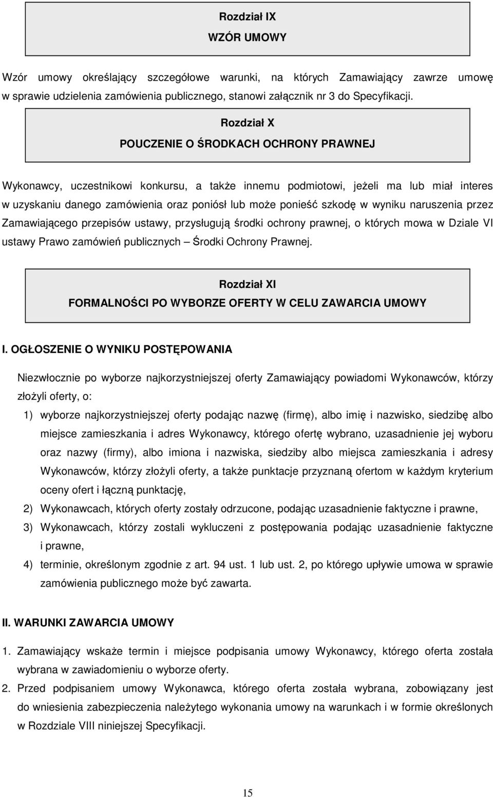 szkodę w wyniku naruszenia przez Zamawiającego przepisów ustawy, przysługują środki ochrony prawnej, o których mowa w Dziale VI ustawy Prawo zamówień publicznych Środki Ochrony Prawnej.