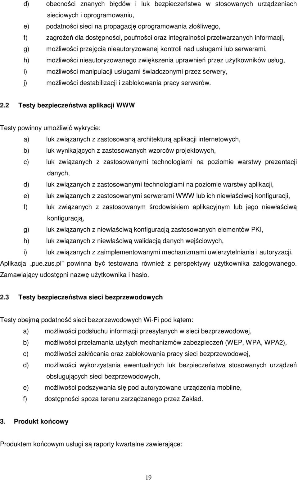 uŝytkowników usług, i) moŝliwości manipulacji usługami świadczonymi przez serwery, j) moŝliwości destabilizacji i zablokowania pracy serwerów. 2.