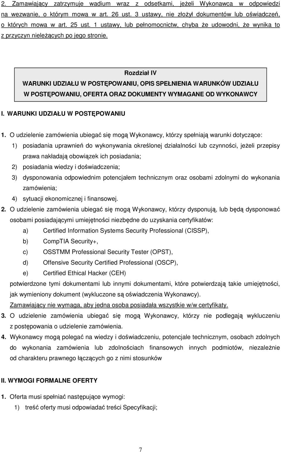 Rozdział IV WARUNKI UDZIAŁU W POSTĘPOWANIU, OPIS SPEŁNIENIA WARUNKÓW UDZIAŁU W POSTĘPOWANIU, OFERTA ORAZ DOKUMENTY WYMAGANE OD WYKONAWCY I. WARUNKI UDZIAŁU W POSTĘPOWANIU 1.