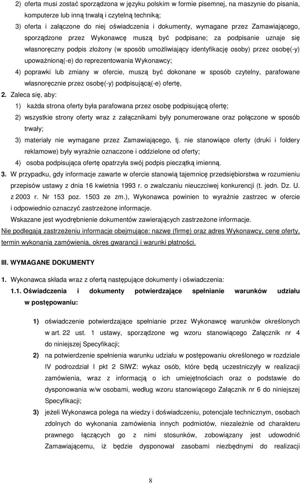 upowaŝnioną(-e) do reprezentowania Wykonawcy; 4) poprawki lub zmiany w ofercie, muszą być dokonane w sposób czytelny, parafowane własnoręcznie przez osobę(-y) podpisującą(-e) ofertę, 2.