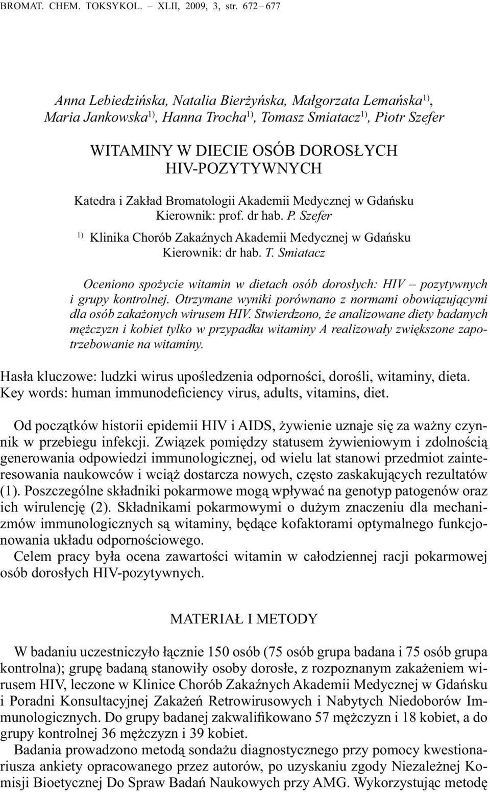 Zakład Bromatologii Akademii Medycznej w Gdańsku Kierownik: prof. dr hab. P. Szefer 1) Klinika Chorób Zakaźnych Akademii Medycznej w Gdańsku Kierownik: dr hab. T.