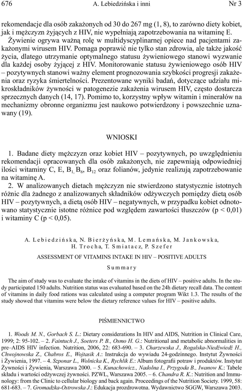 Pomaga poprawić nie tylko stan zdrowia, ale także jakość życia, dlatego utrzymanie optymalnego statusu żywieniowego stanowi wyzwanie dla każdej osoby żyjącej z HIV.