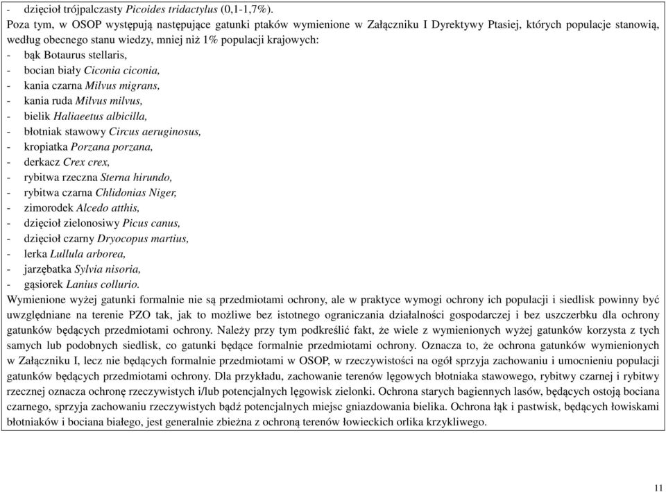 Botaurus stellaris, - bocian biały Ciconia ciconia, - kania czarna Milvus migrans, - kania ruda Milvus milvus, - bielik Haliaeetus albicilla, - błotniak stawowy Circus aeruginosus, - kropiatka