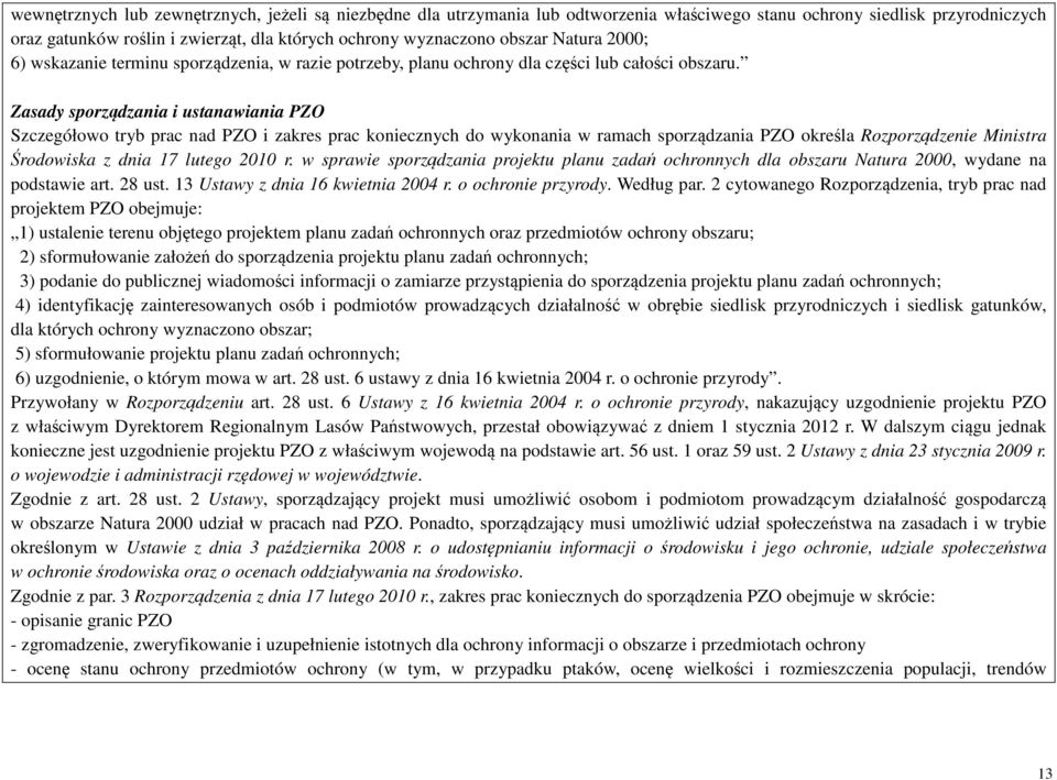 Zasady sporządzania i ustanawiania PZO Szczegółowo tryb prac nad PZO i zakres prac koniecznych do wykonania w ramach sporządzania PZO określa Rozporządzenie Ministra Środowiska z dnia 17 lutego 2010