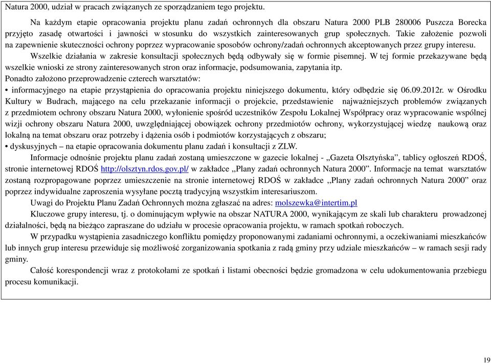 społecznych. Takie założenie pozwoli na zapewnienie skuteczności ochrony poprzez wypracowanie sposobów ochrony/zadań ochronnych akceptowanych przez grupy interesu.