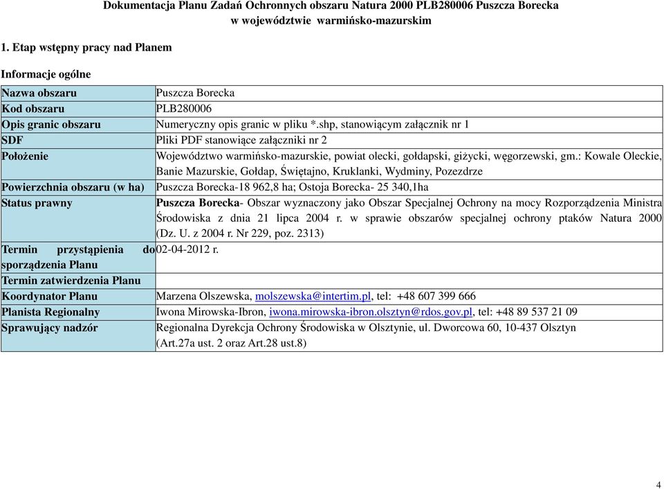 shp, stanowiącym załącznik nr 1 SDF Pliki PDF stanowiące załączniki nr 2 Położenie Województwo warmińsko-mazurskie, powiat olecki, gołdapski, giżycki, węgorzewski, gm.