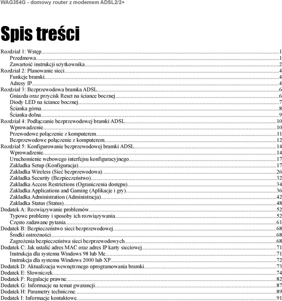 ..10 Przewodowe połączenie z komputerem...11 Bezprzewodowe połączenie z komputerem...12 Rozdział 5: Konfigurowanie bezprzewodowej bramki ADSL...14 Wprowadzenie.