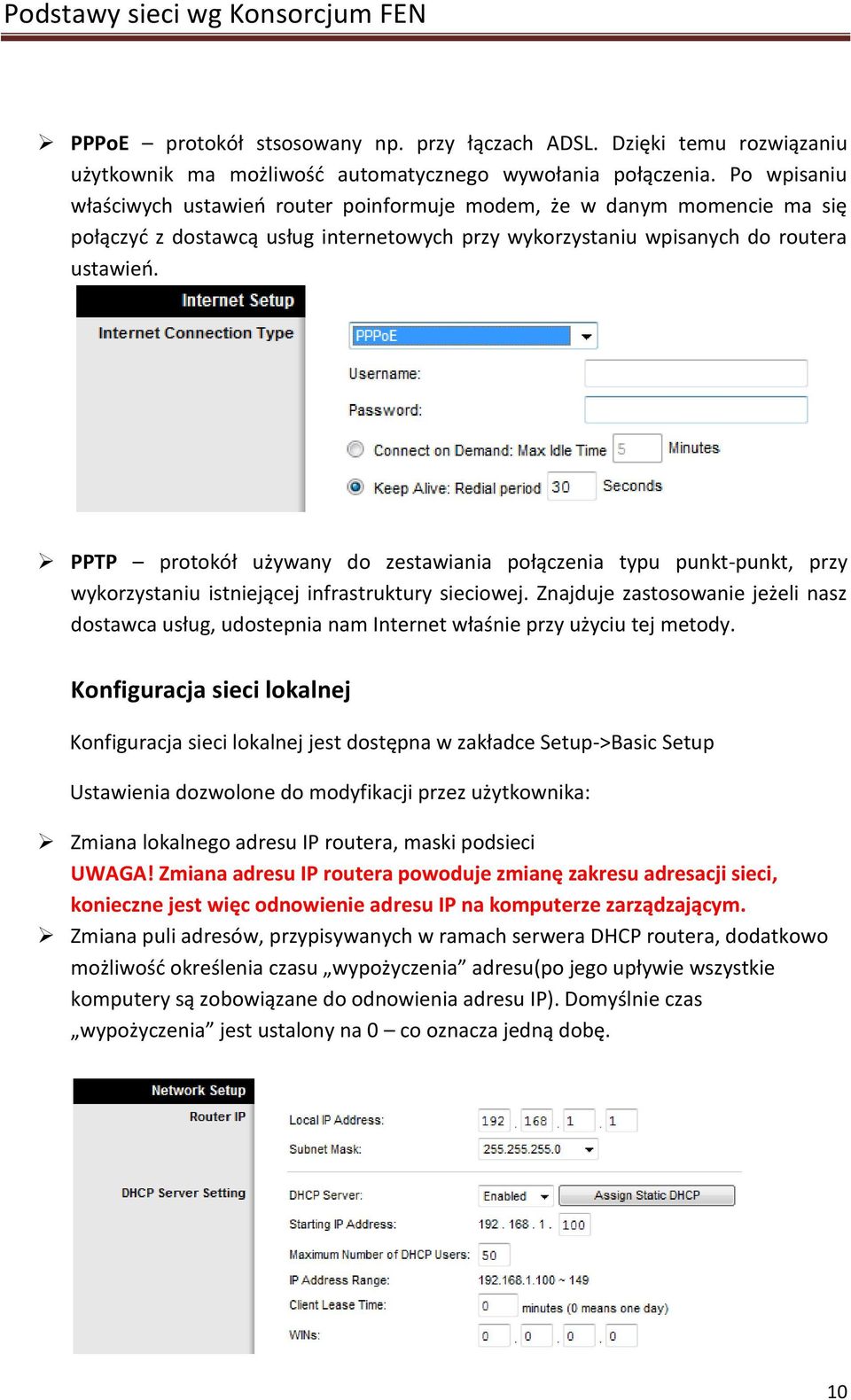 PPTP protokół używany do zestawiania połączenia typu punkt-punkt, przy wykorzystaniu istniejącej infrastruktury sieciowej.