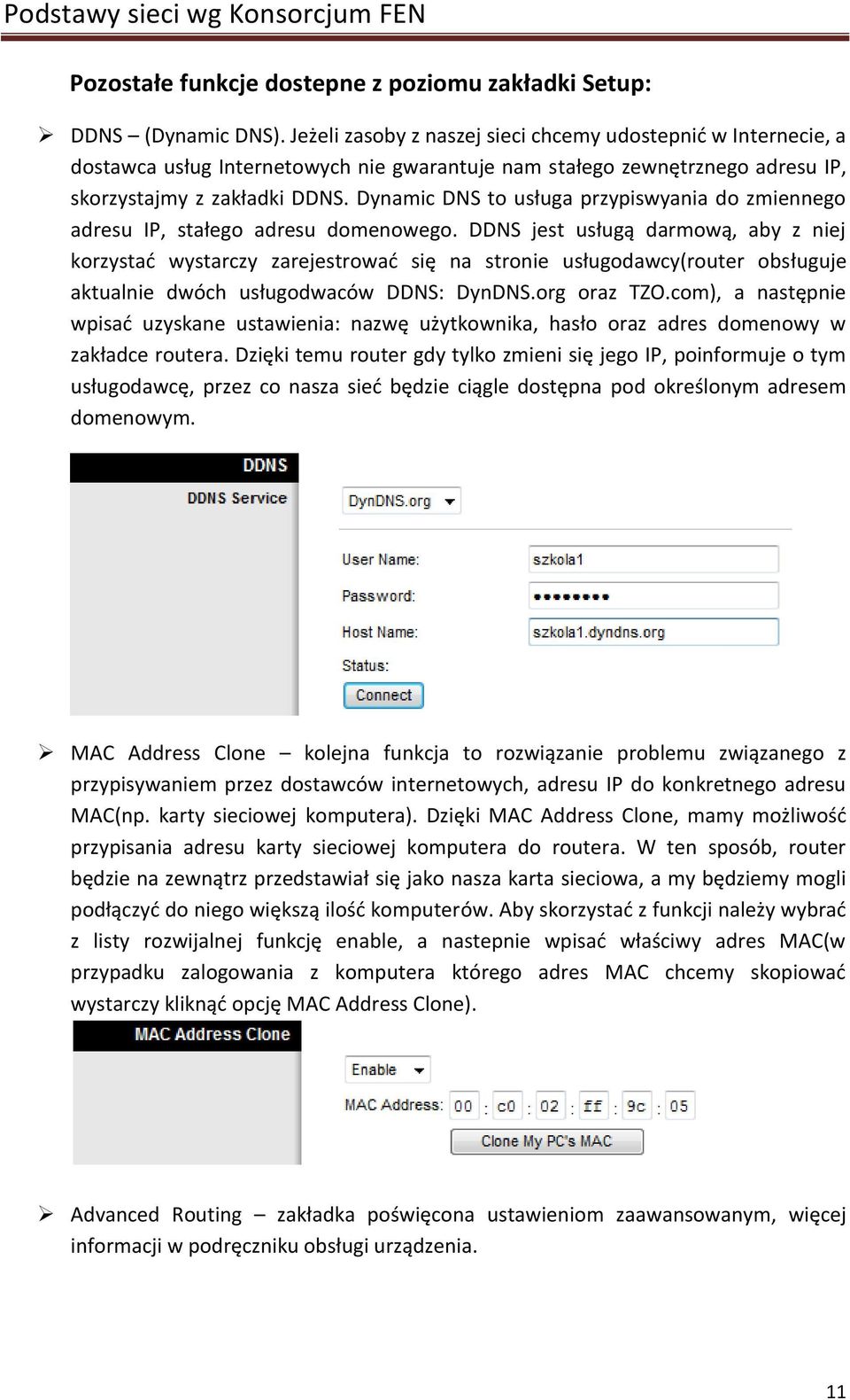 Dynamic DNS to usługa przypiswyania do zmiennego adresu IP, stałego adresu domenowego.