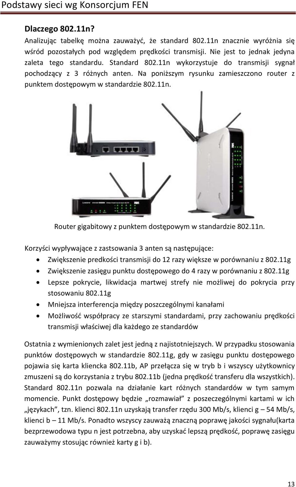 11n. Korzyści wypływające z zastsowania 3 anten są następujące: Zwiększenie predkości transmisji do 12 razy większe w porównaniu z 802.