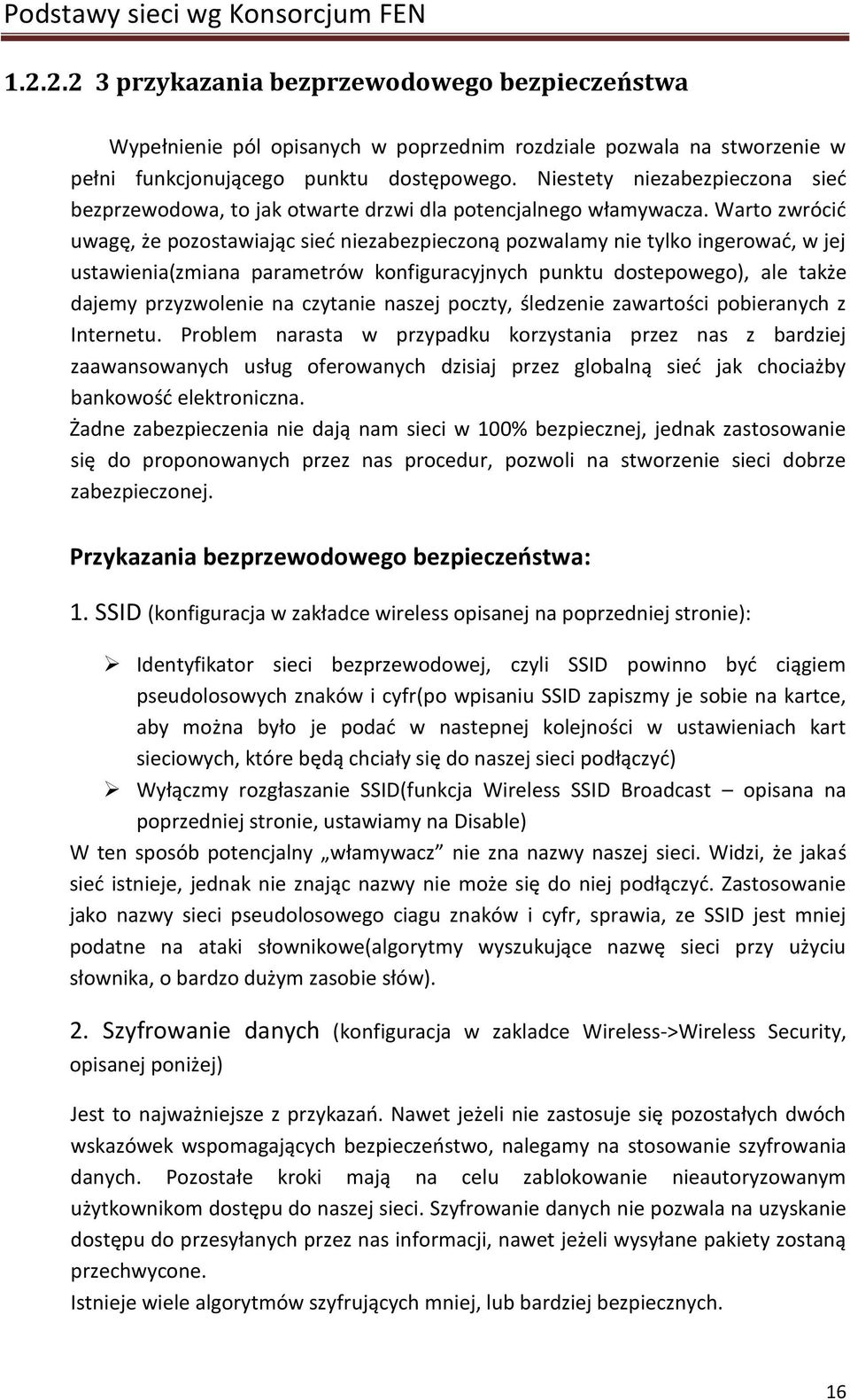 Warto zwrócid uwagę, że pozostawiając sied niezabezpieczoną pozwalamy nie tylko ingerowad, w jej ustawienia(zmiana parametrów konfiguracyjnych punktu dostepowego), ale także dajemy przyzwolenie na