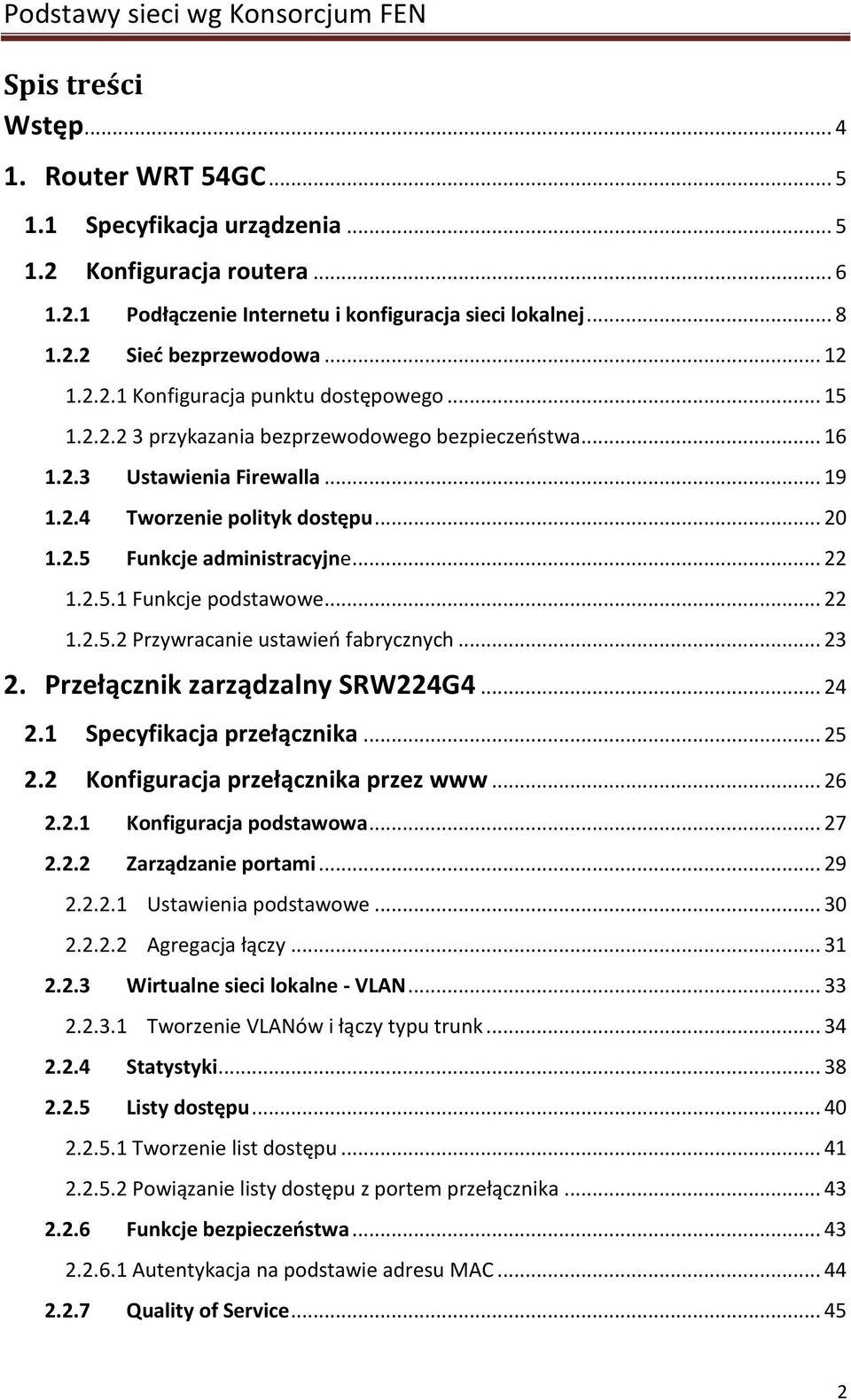 .. 22 1.2.5.1 Funkcje podstawowe... 22 1.2.5.2 Przywracanie ustawieo fabrycznych... 23 2. Przełącznik zarządzalny SRW224G4... 24 2.1 Specyfikacja przełącznika... 25 2.