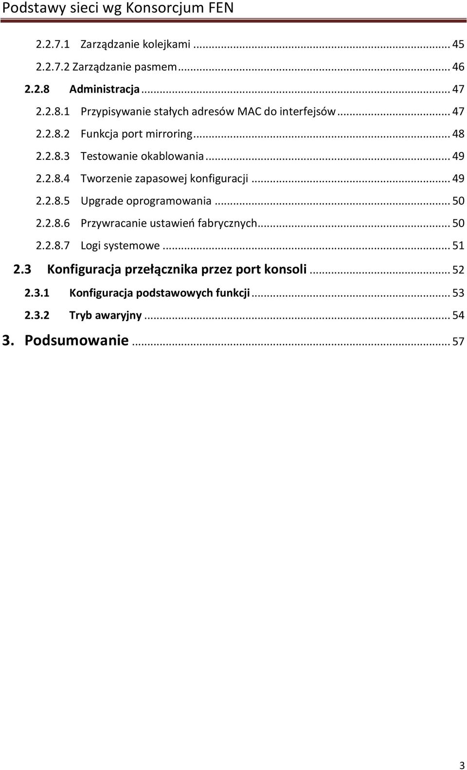 .. 50 2.2.8.6 Przywracanie ustawieo fabrycznych... 50 2.2.8.7 Logi systemowe... 51 2.3 Konfiguracja przełącznika przez port konsoli.