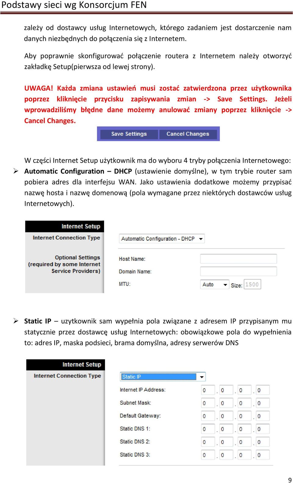 Każda zmiana ustawieo musi zostad zatwierdzona przez użytkownika poprzez kliknięcie przycisku zapisywania zmian -> Save Settings.