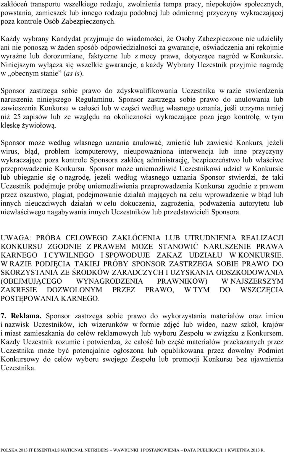 Każdy wybrany Kandydat przyjmuje do wiadomości, że Osoby Zabezpieczone nie udzieliły ani nie ponoszą w żaden sposób odpowiedzialności za gwarancje, oświadczenia ani rękojmie wyraźne lub dorozumiane,